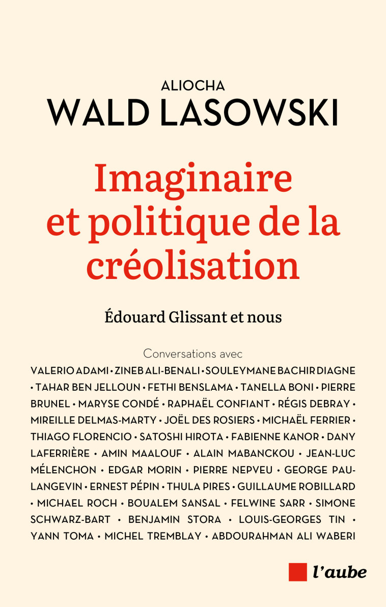 Imaginaire et politique de la créolisation - Glissant & nous - Aliocha Wald Lasowski - DE L AUBE