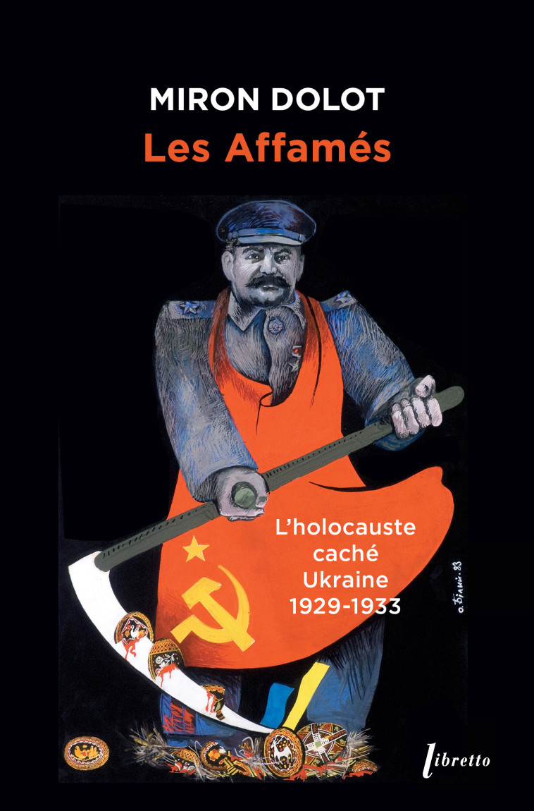 Les Affamés. Ukraine 1929 - 1933 -  Miron DOLOT - LIBRETTO