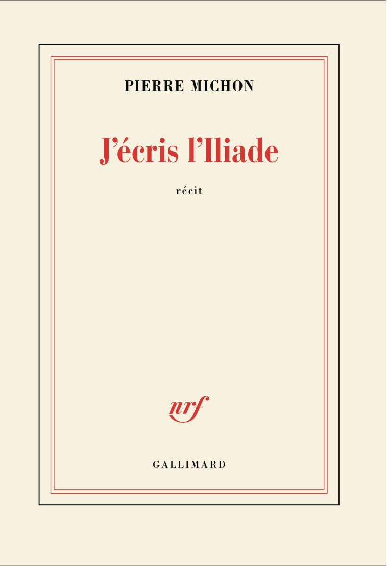 J'écris l'Iliade - Pierre Michon - GALLIMARD