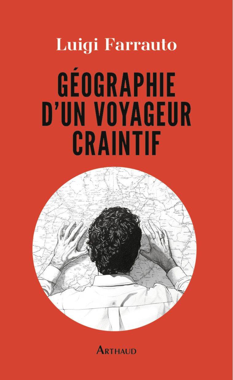 Géographie d'un voyageur craintif - Luigi Farrauto - ARTHAUD