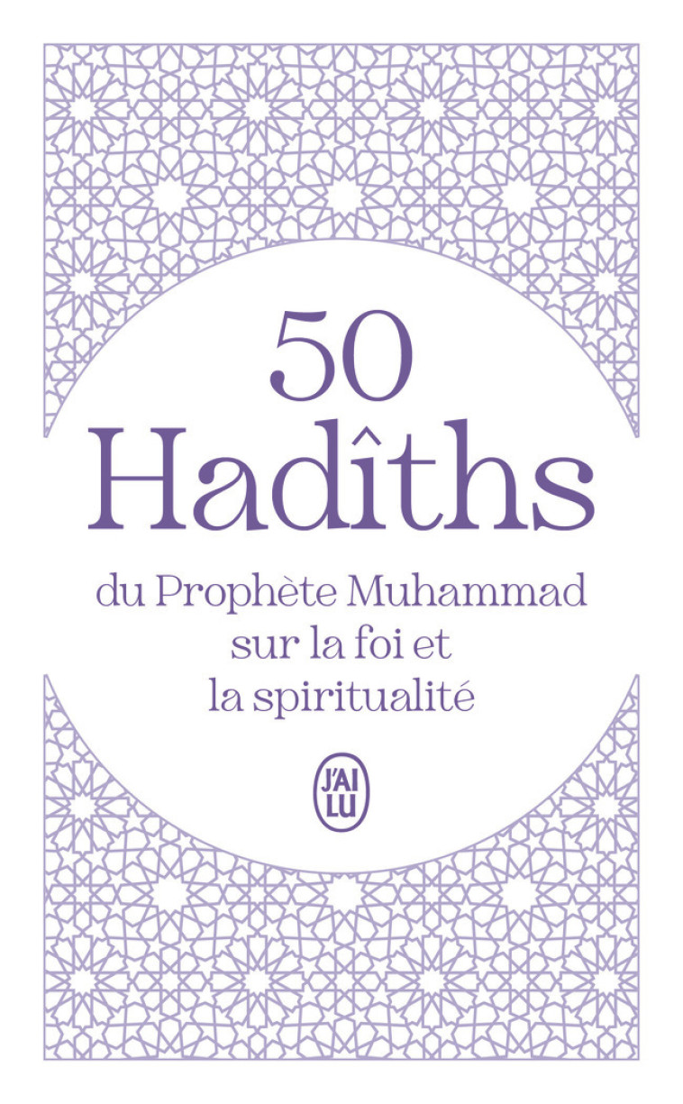 50 Hadîths du Prophète Muhammad sur la foi et la spiritualité -  Collectif - J'AI LU