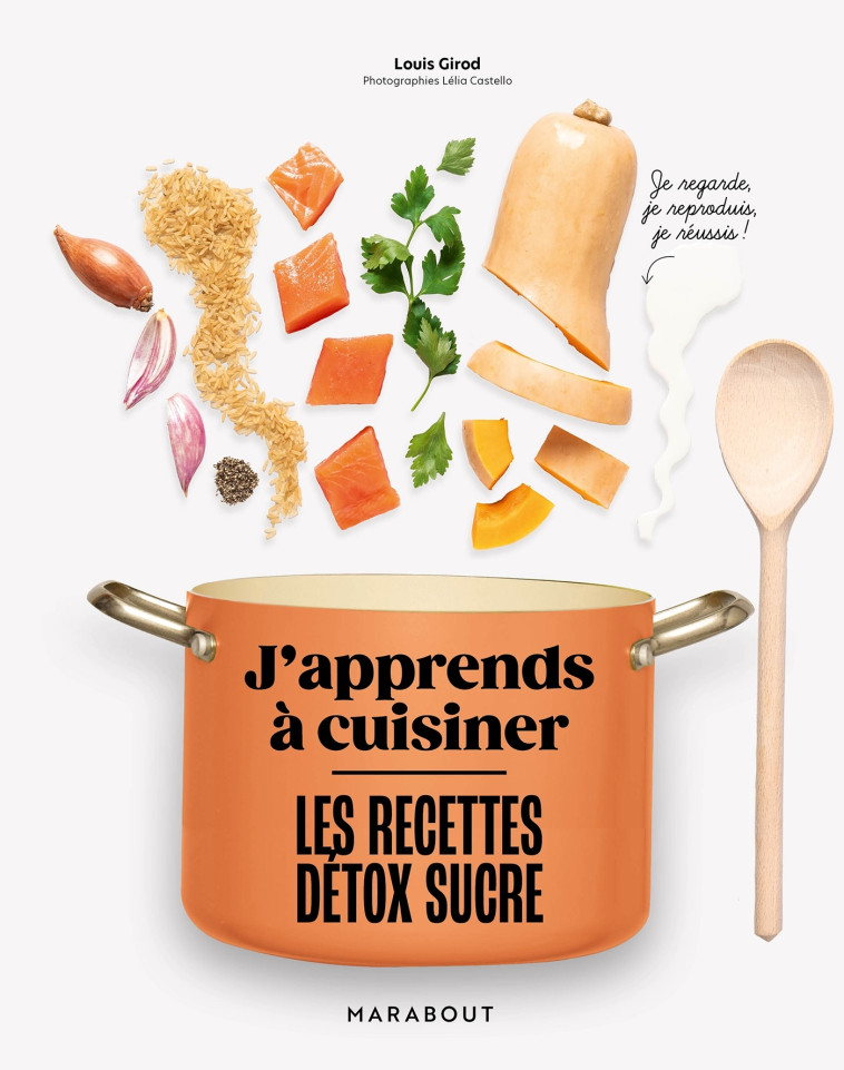 J'apprends à cuisiner : Les recettes détox sucre - Louis Girod - MARABOUT