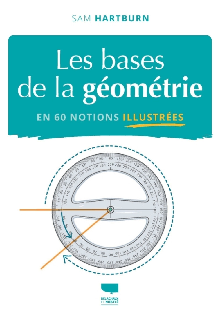 Les Bases de la géométrie en 60 notions illustrées - Sam Hartburn - DELACHAUX