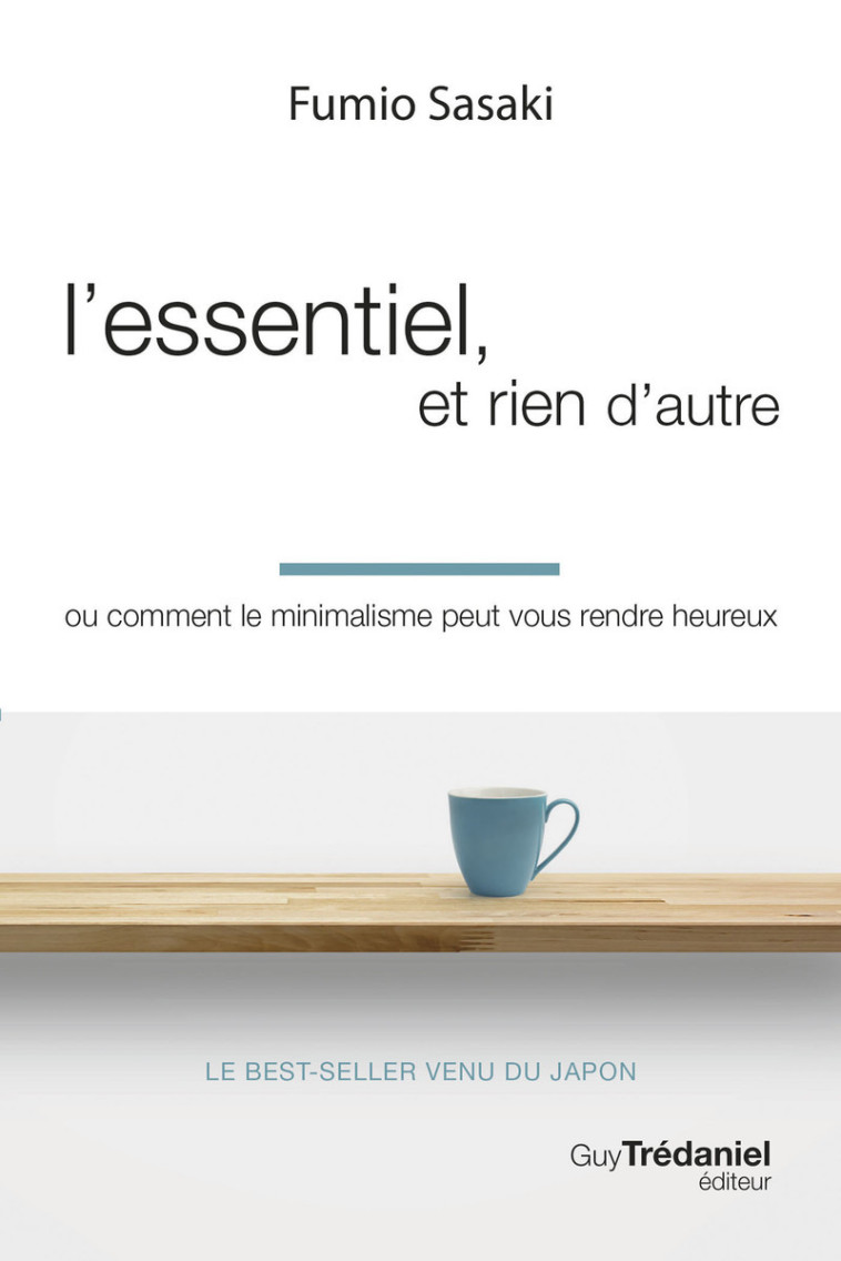 L'essentiel, et rien d'autre - Ou comment le minimalisme peut vous rendre heureux - Fumio Sasaki - TREDANIEL