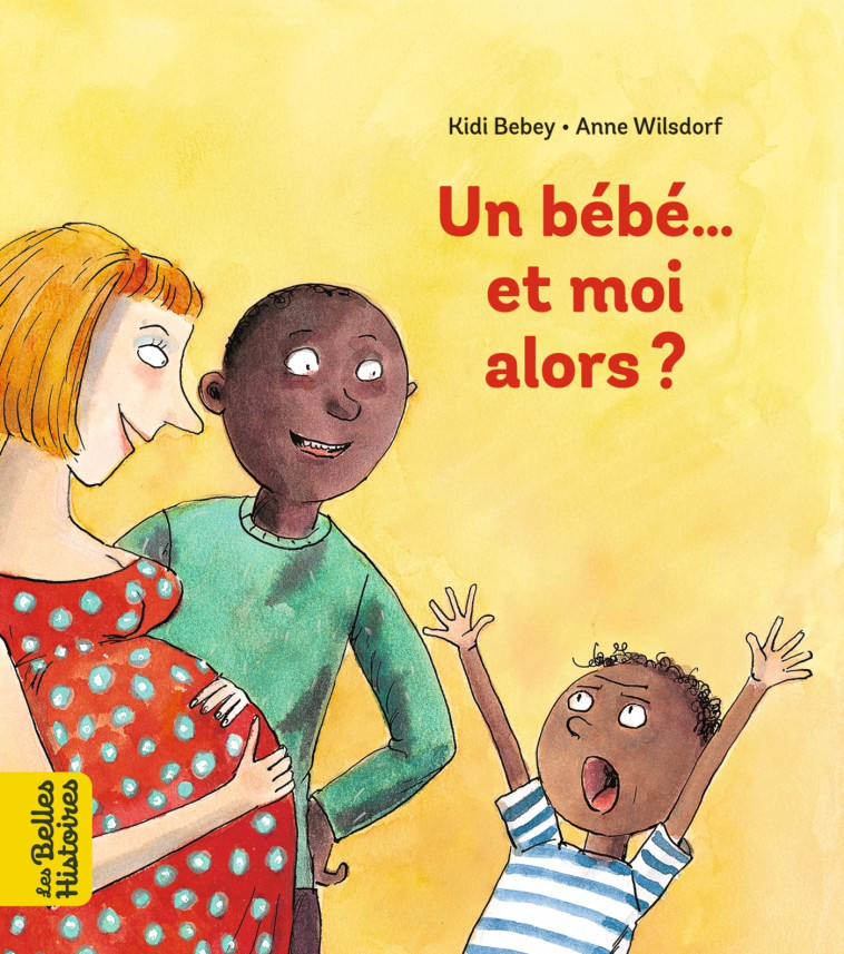 Un bébé... Et moi alors ? - Anne Wilsdorf - BAYARD JEUNESSE