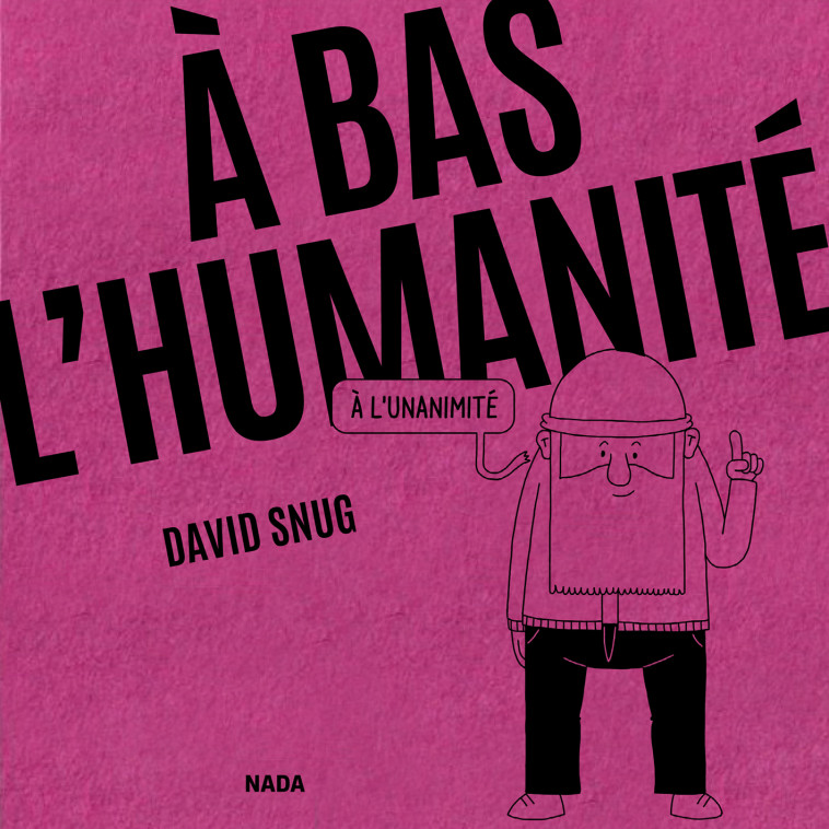 A bas l’humanité - David SNUG - NADA