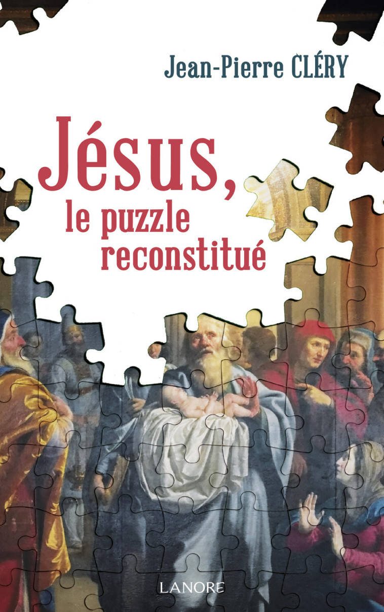 Jésus, le puzzle reconstitué - Jean-Pierre Cléry - LANORE