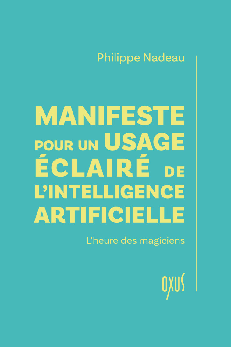 MANIFESTE POUR UN USAGE ECLAIRE DE LINTELLIGENCE ARTIFICIELLE  LHEURE DES MAGICIENS - Philippe Nadeau - OXUS