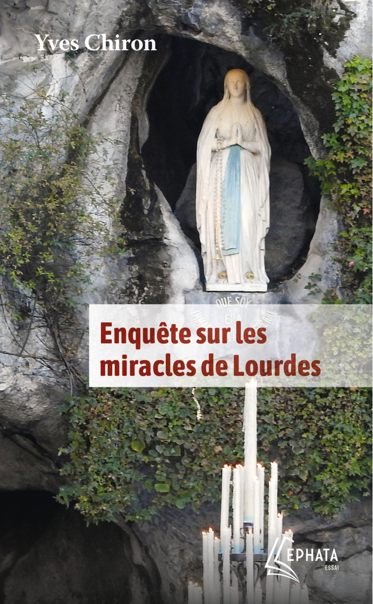 Enquête sur les miracles de Lourdes - Yves Chiron - EPHATA