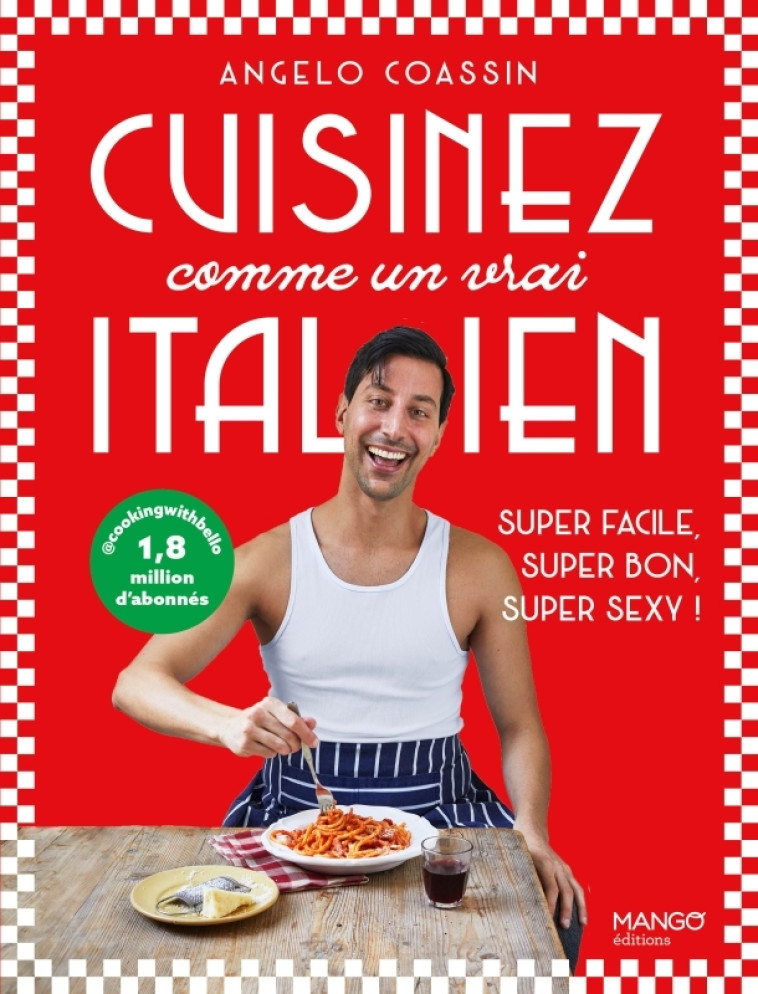 Cuisinez comme un vrai Italien - Angelo Coassin - MANGO