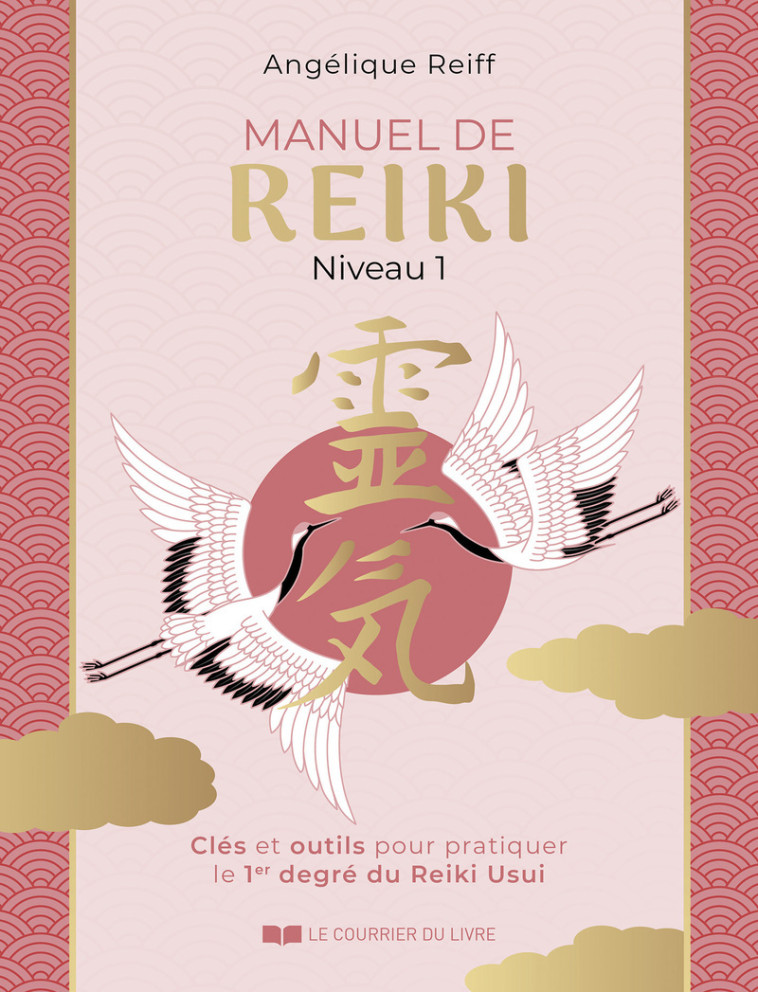 Manuel de Reiki - Niveau 1 - Clés et outils pour pratiquer le 1er degré du Reiki Usui - Angélique Reiff - COURRIER LIVRE