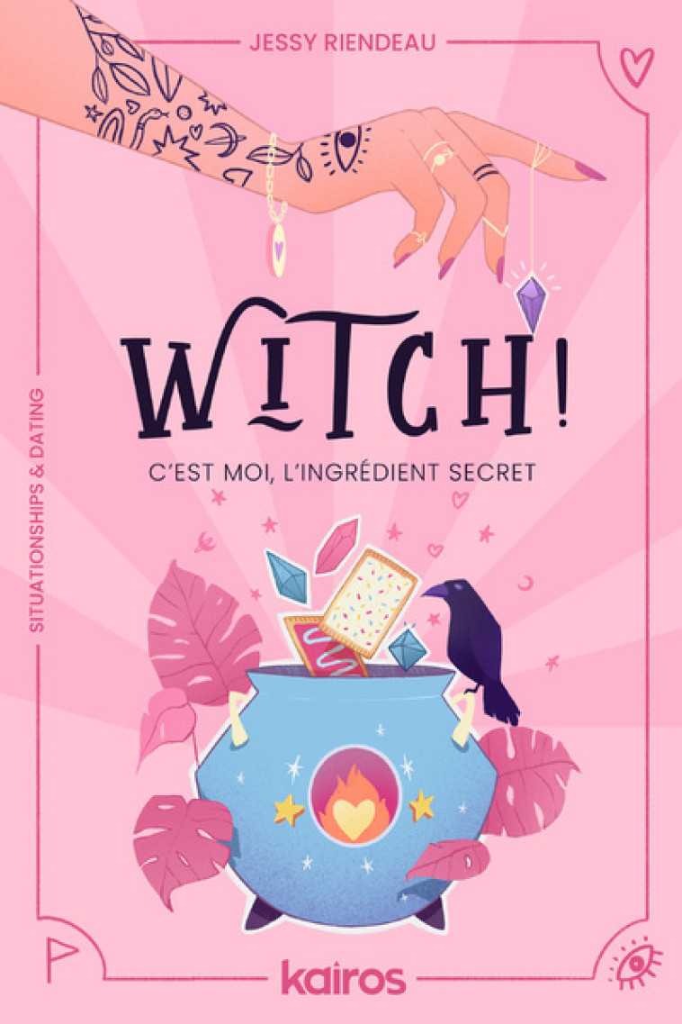 Witch ! C'est moi, l'ingrédient secret - Jessy Riendeau - EDITIONS KAIROS