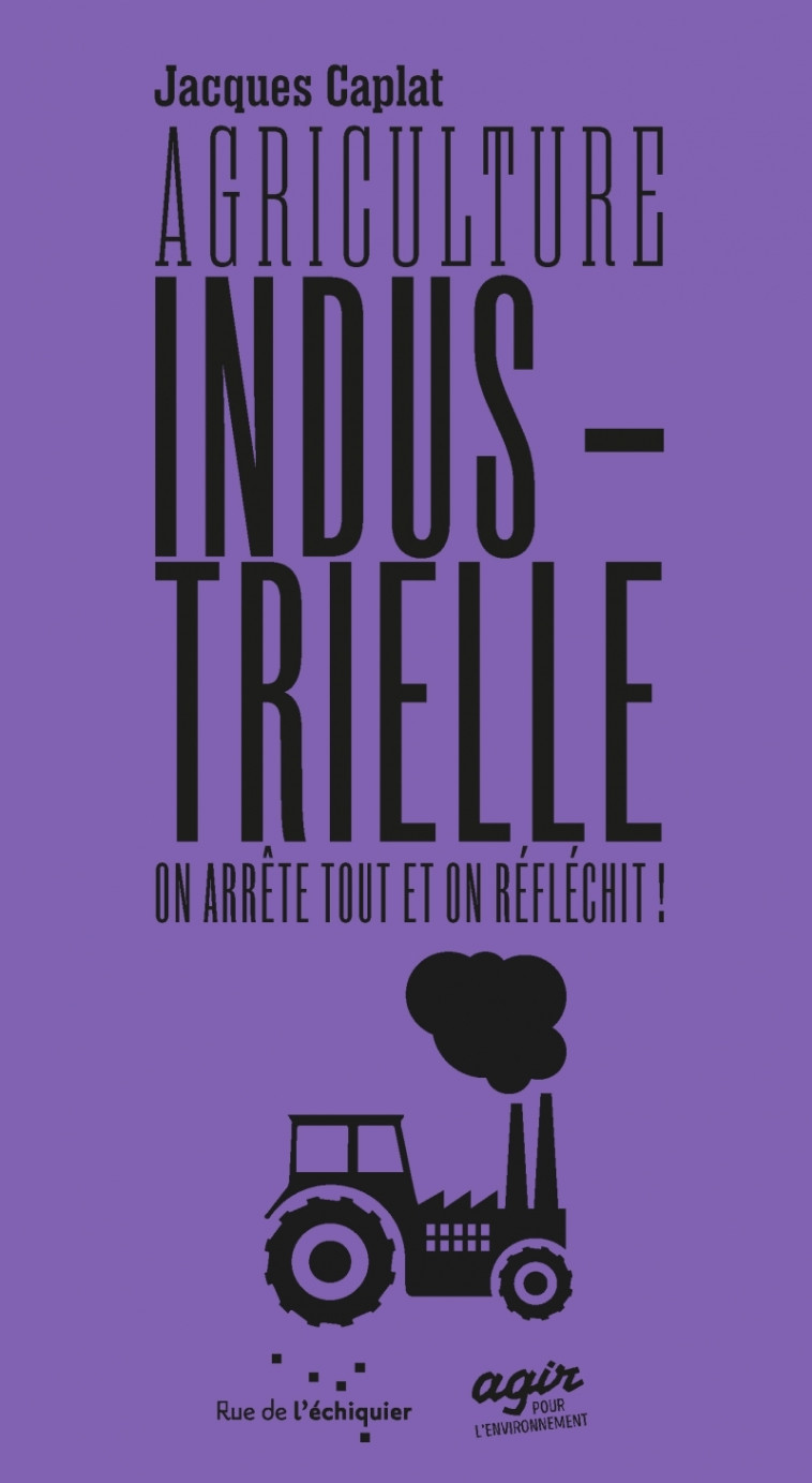 Agriculture industrielle, on arrête tout et on réfléchit - Jacques Caplat - RUE ECHIQUIER