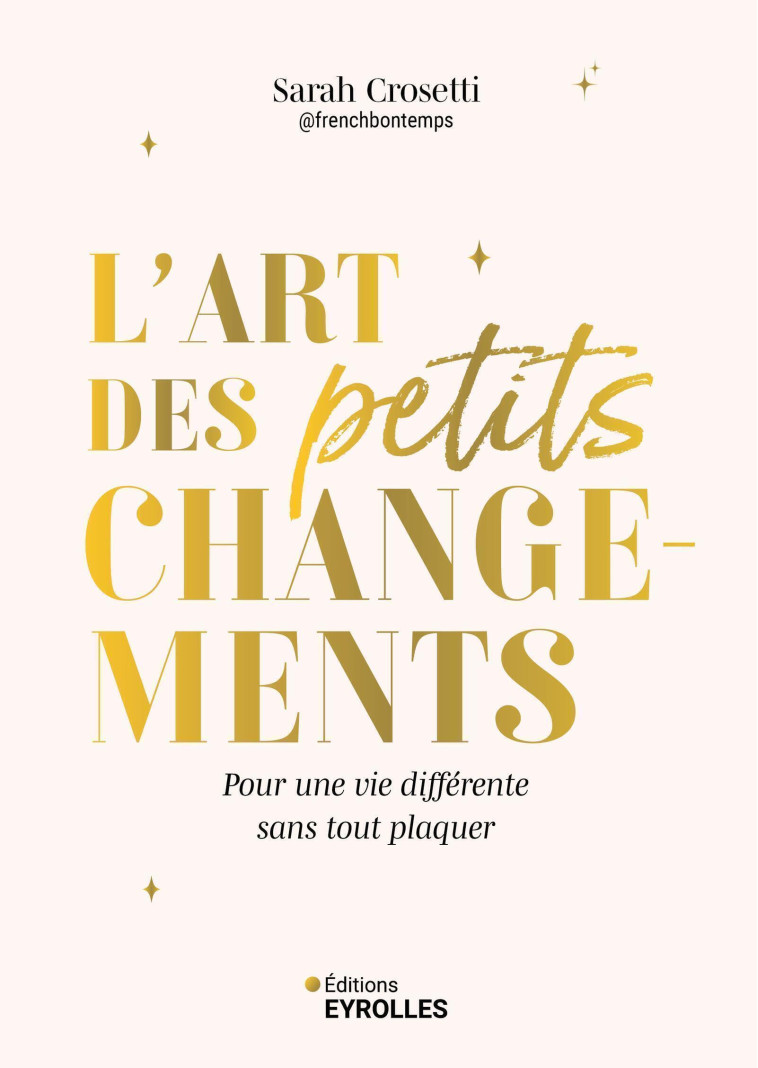 L'art des petits changements - Sarah Crosetti - EYROLLES