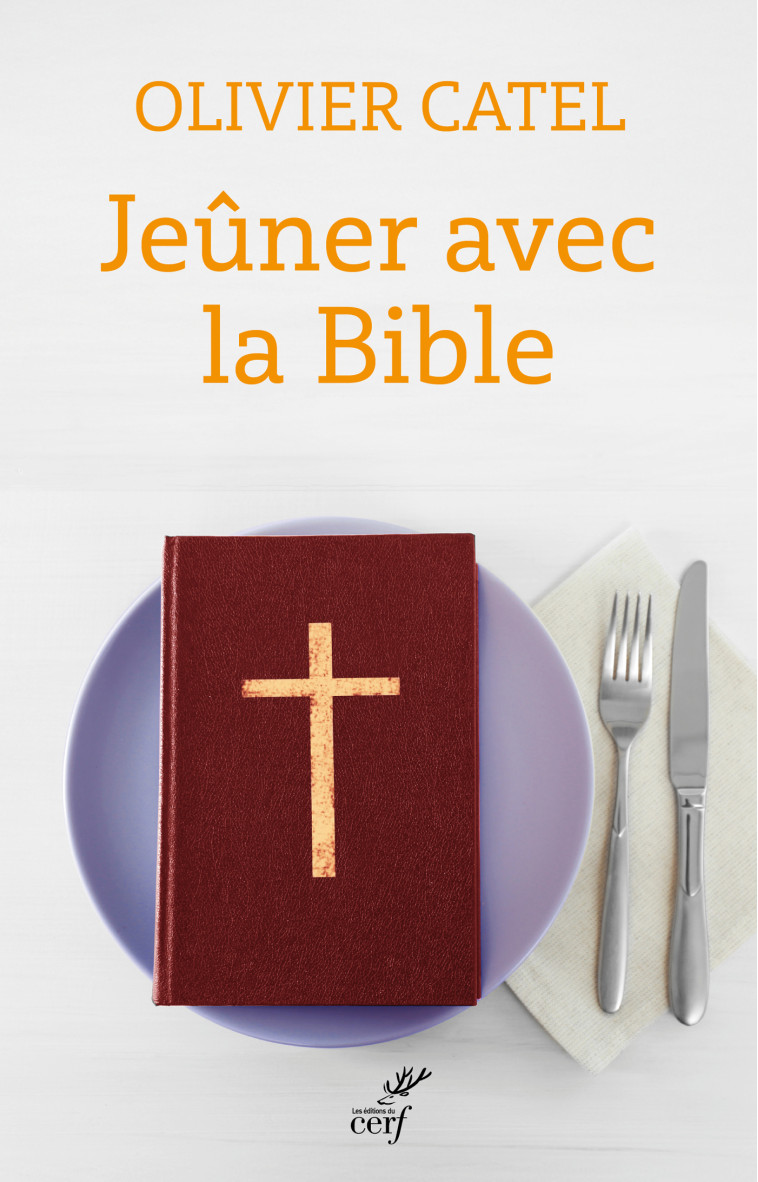 Jeûner avec la bible - Olivier Catel - CERF