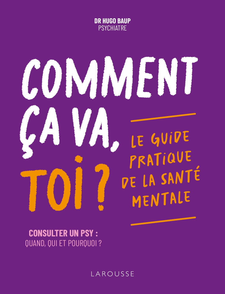 Comment ça va, toi ? Le guide pratique de la santé mentale - Hugo Baup - LAROUSSE