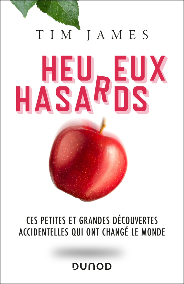 Heureux hasards - Ces petites et grandes découvertes accidentelles qui ont changé le monde - Tim James - DUNOD