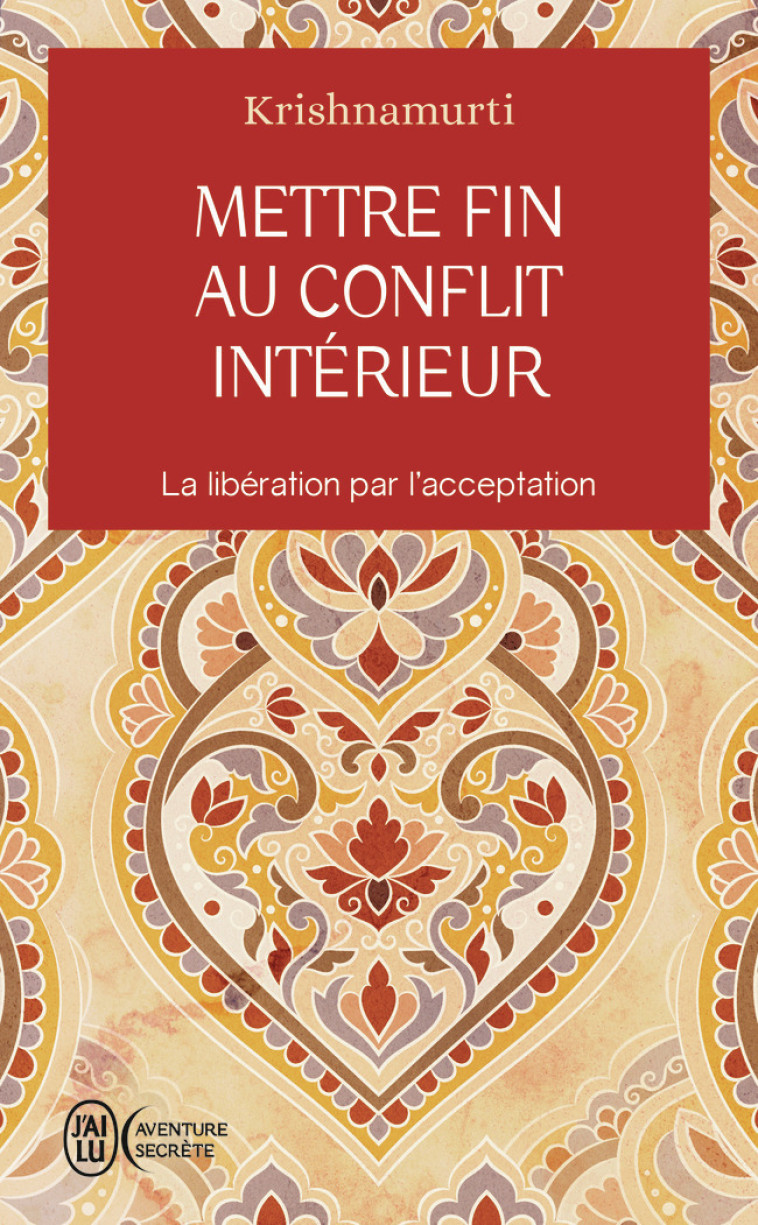 Mettre fin au conflit intérieur - Jiddu Krishnamurti - J'AI LU