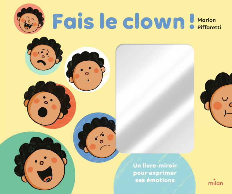 Fais le clown ! - Un livre-miroir pour exprimer ses émotions - Marion Piffaretti - MILAN