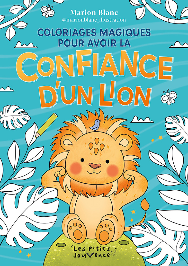 Coloriages magiques pour avoir la confiance d'un lion - Marion Blanc - JOUVENCE