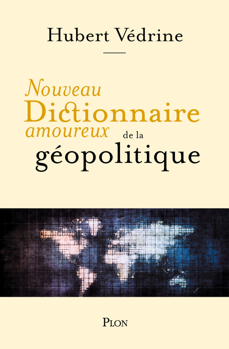 Nouveau Dictionnaire amoureux de la géopolitique - Hubert Védrine - PLON