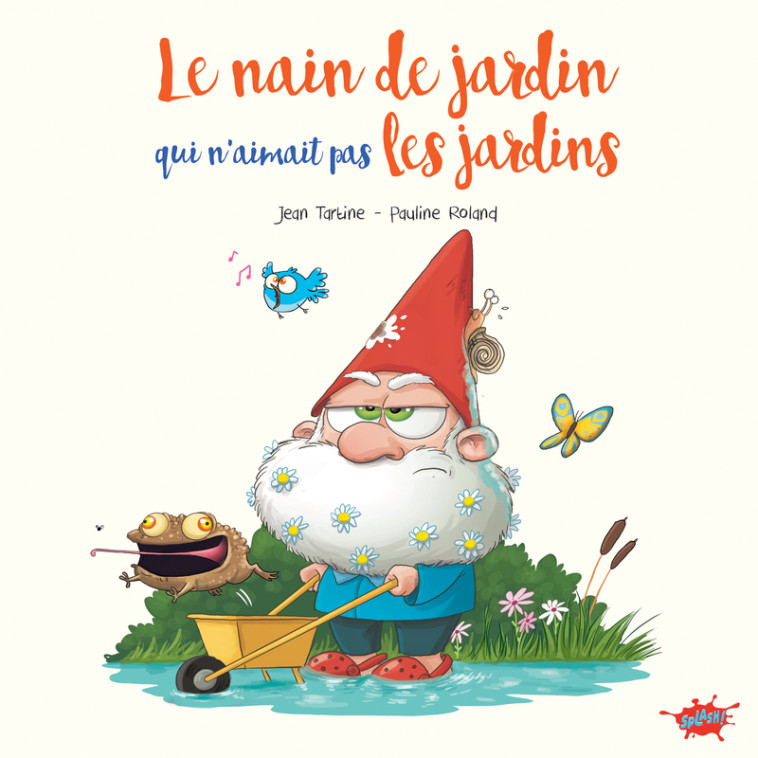 Le nain de jardin qui n'aimait pas les jardins - Pauline Roland - EDITIONS SPLASH