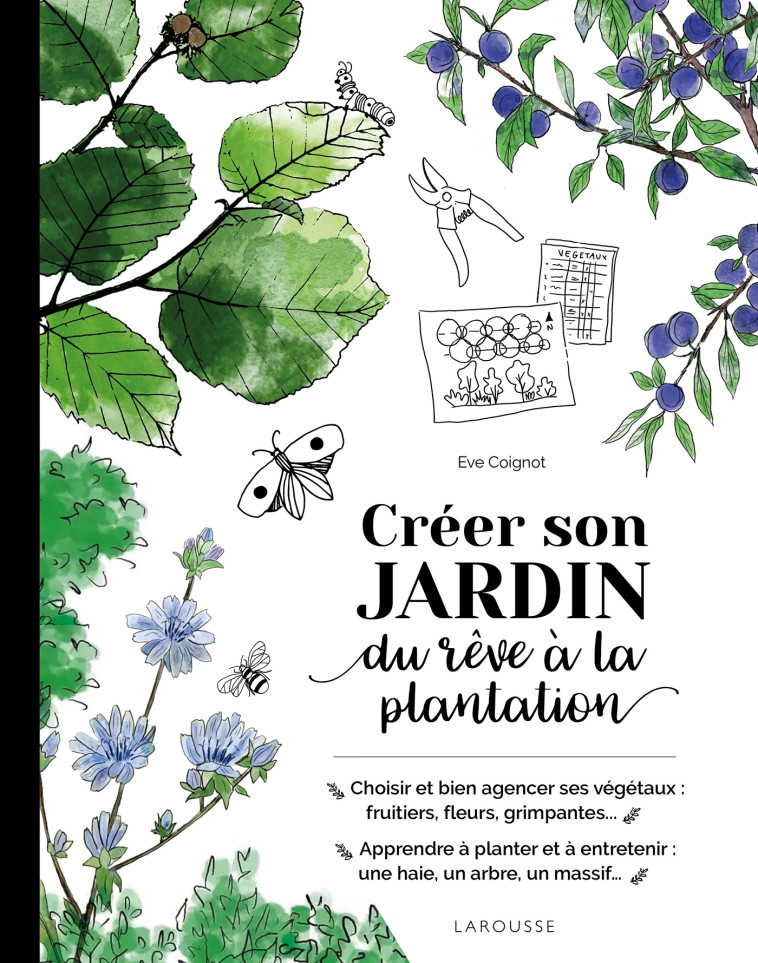 Créer son jardin : du rêve à la plantation - Eve Coignot - LAROUSSE