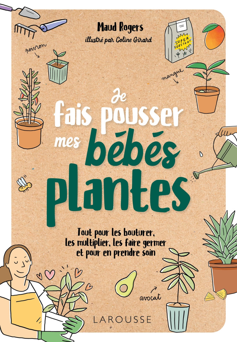 Je fais pousser mes bébés plantes - Maud ROGERS - LAROUSSE