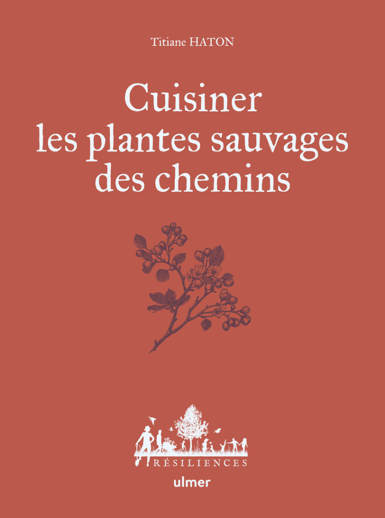 Cuisiner les plantes sauvages des chemins - Titiane Haton - ULMER