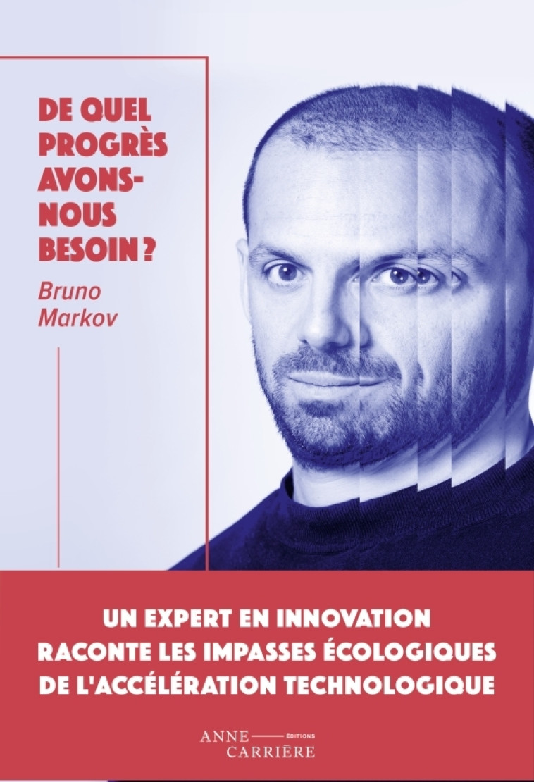 De quel progrès avons-nous besoin ? - Bruno Markov - ANNE CARRIERE