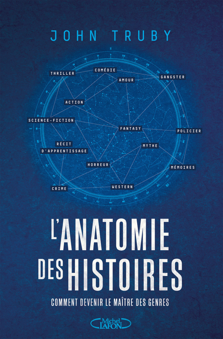 L'anatomie des histoires - Comment devenir le maître des genres - John Truby - MICHEL LAFON