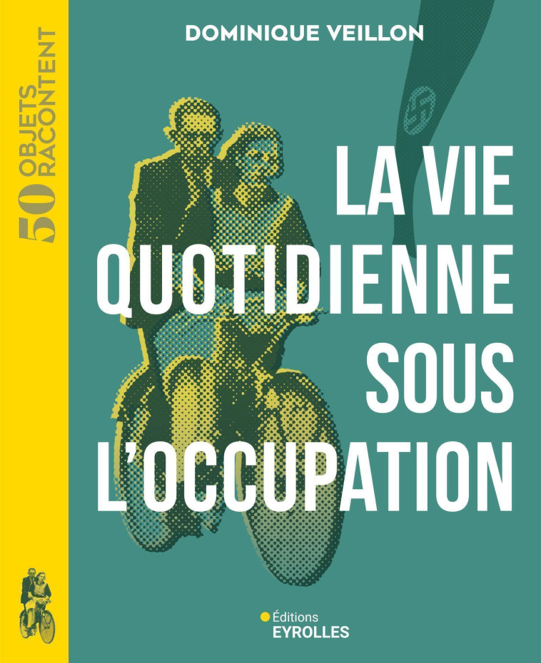 La vie quotidienne sous l'Occupation - Dominique VEILLON - EYROLLES