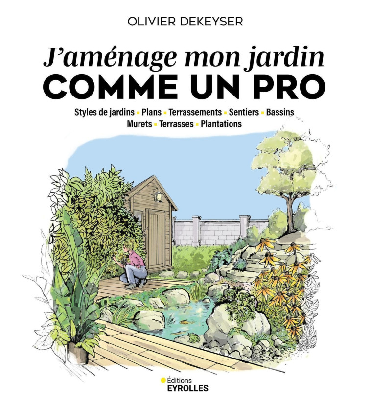 J'aménage mon jardin comme un pro - Olivier Dekeyser - EYROLLES