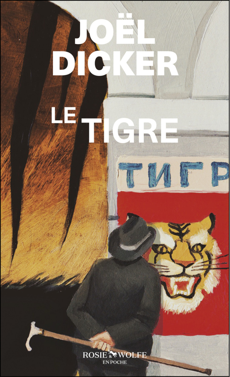 Le Tigre - Joël Dicker - ROSIE WOLFE