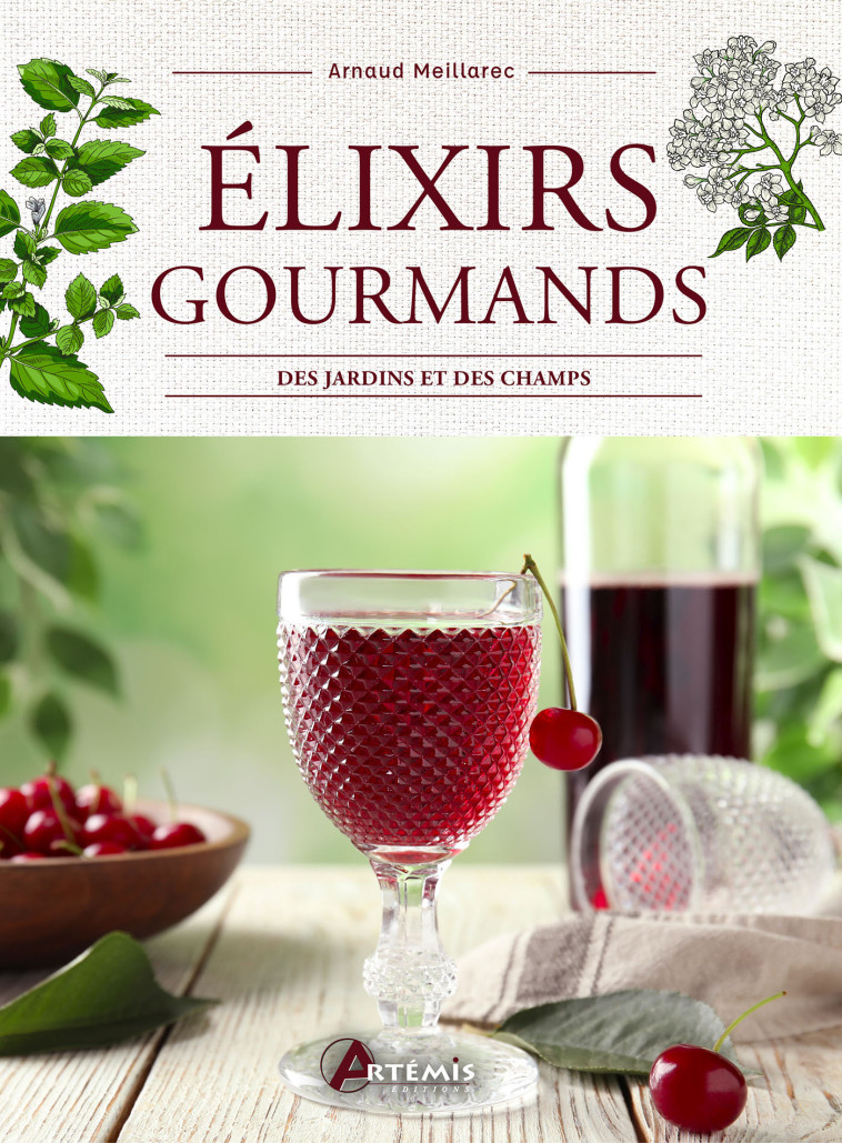 Elixirs gourmands des jardins et des champs - Arnaud Meillarec,  A. MEILLAREC, Arnaud Meillarec,  A. MEILLAREC - ARTEMIS