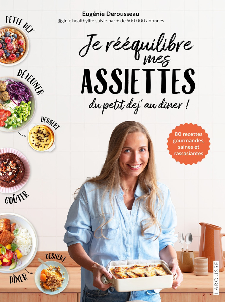 Je rééquilibre mes assiettes du petit déj' au dîner - Eugénie Derousseau, Valérie Lhomme, Eugénie Derousseau, Valérie Lhomme - LAROUSSE