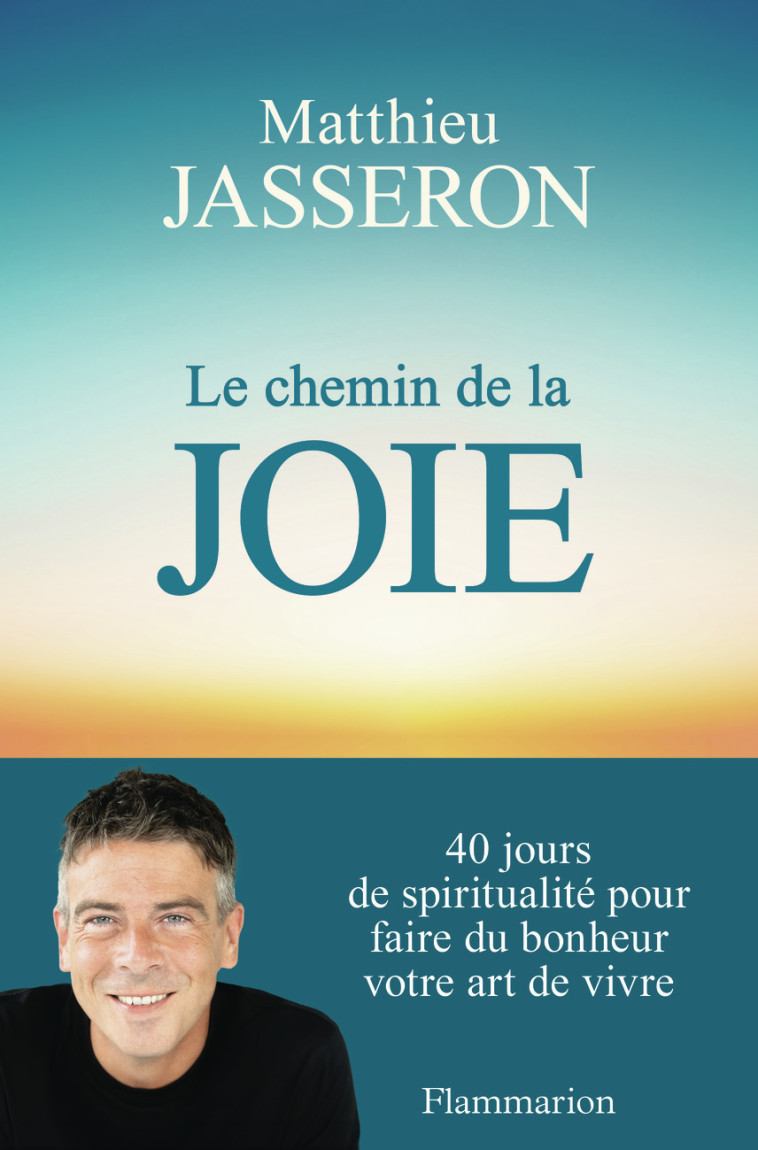 Le chemin de la joie - Matthieu Jasseron - FLAMMARION