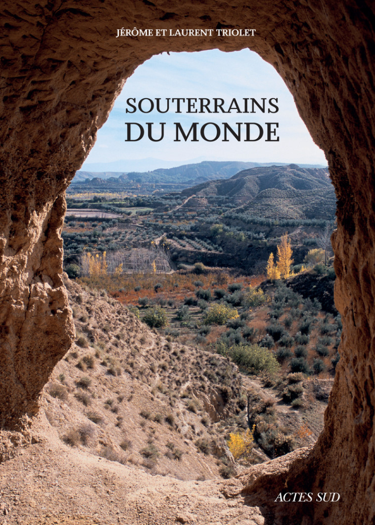 Souterrains du monde - Laurent Triolet, Jérôme Triolet, Jérôme Triolet, Laurent Triolet - ACTES SUD