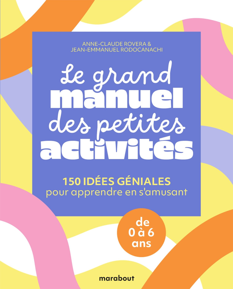 Le grand manuel des petites activités - Annie-Claude Rovera, Jean-Emmanuel Rodocanachi, Anne-Claude Rovera - MARABOUT