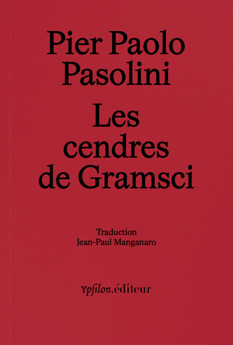 Les cendres de Gramsci - Pier Paolo Pasolini, Jean-Paul Manganaro, Pier Paolo Pasolini, Jean-Paul Manganaro - YPSILON