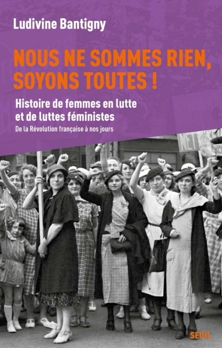 Nous ne sommes rien, soyons toutes ! - Ludivine Bantigny - SEUIL