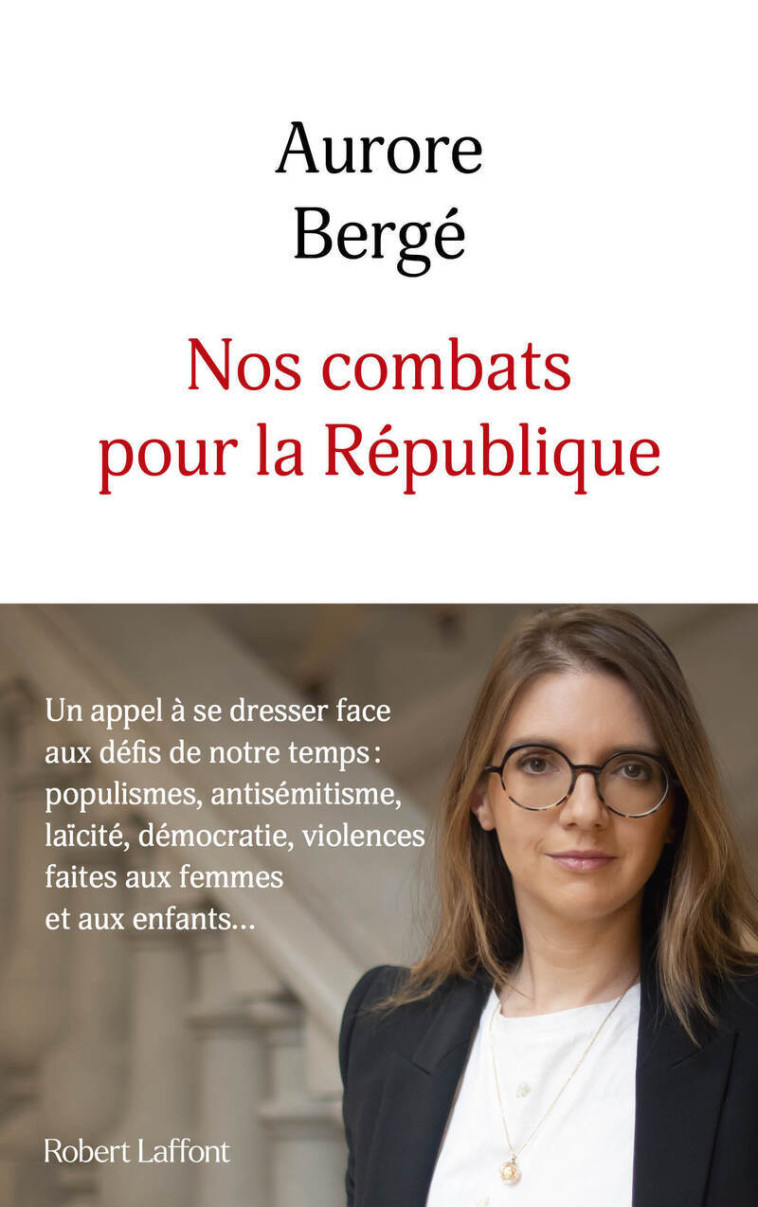 Nos combats pour la République - Un appel à se dresser face aux défis de notre temps : populismes, antisémitisme, laïcité, démocrati - X X, Aurore Bergé - ROBERT LAFFONT