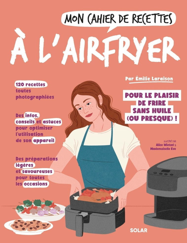 Mon cahier de recettes à l'airfryer - Émilie Laraison, Alice Wietzel,  Mademoiselle Eve - SOLAR