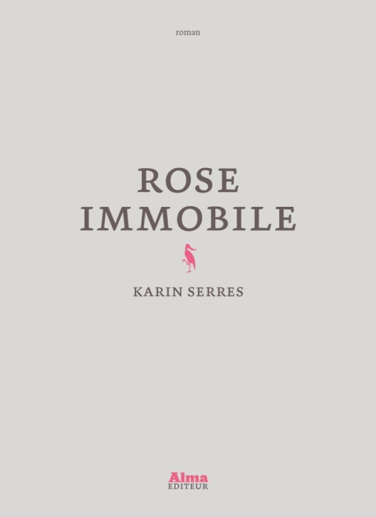 Rose immobile - Karin Serres - ALMA EDITEUR