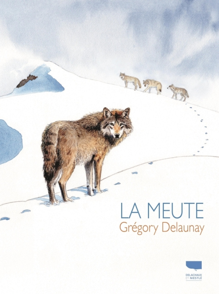 La Meute - Gregory Delaunay - DELACHAUX