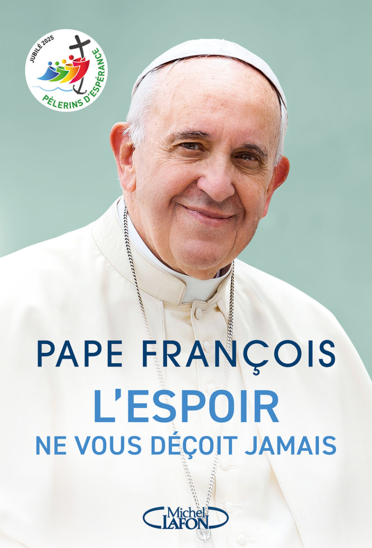 L'espoir ne vous déçoit jamais - PAPE FRANCOIS, Anna Souillac - MICHEL LAFON