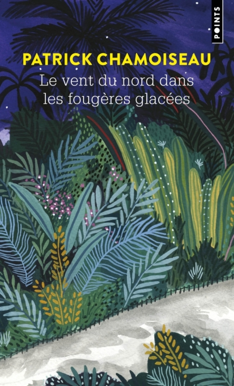 Le Vent du Nord dans les fougères glacées : organisme narratif - Patrick Chamoiseau - POINTS