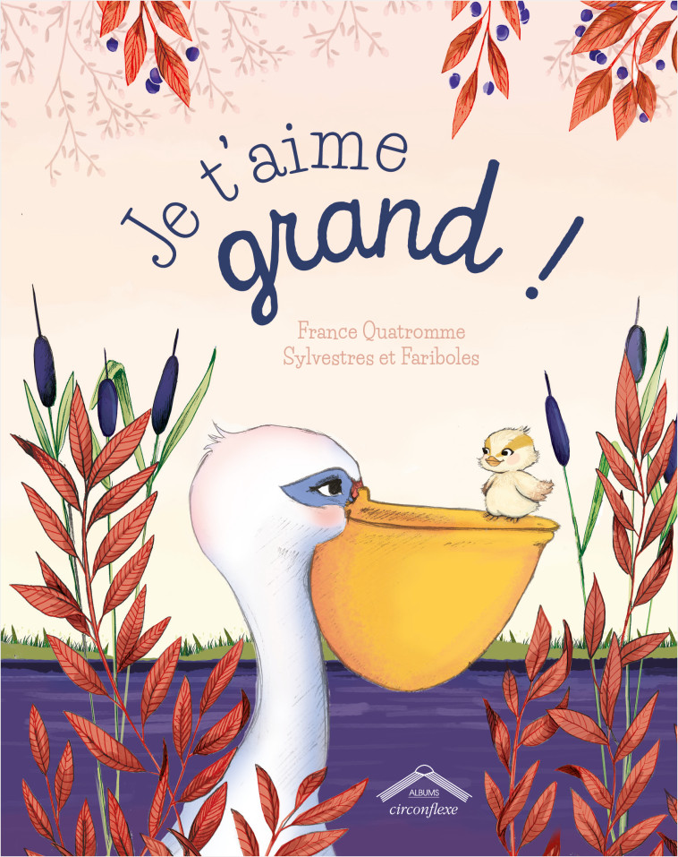 Je t'aime grand ! - France Quatromme, Félicité Parisot,  Sylvestres et Fariboles - CIRCONFLEXE