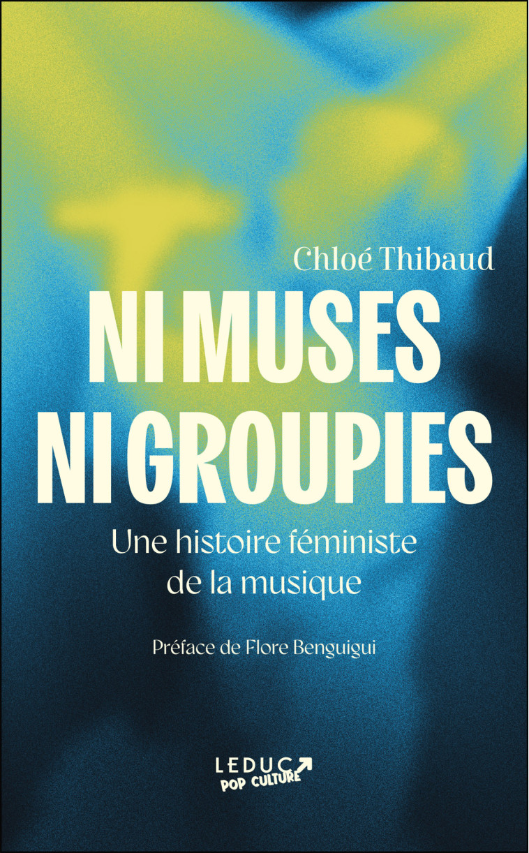 Ni muses ni groupies - Chloé Thibaud, Flore  Benguigui - LEDUC POP CULT