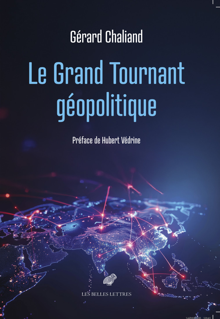 Le Grand Tournant géopolitique - Gérard Chaliand, Hubert Védrine, Gérard Chaliand, Hubert Védrine - BELLES LETTRES